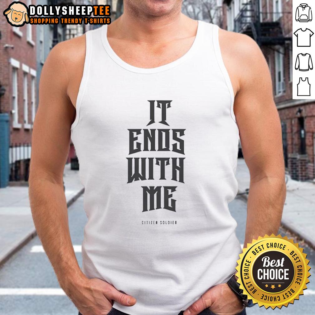 Awesome Citizen Soldier It Ends With Me T-Shirt - Image 4
