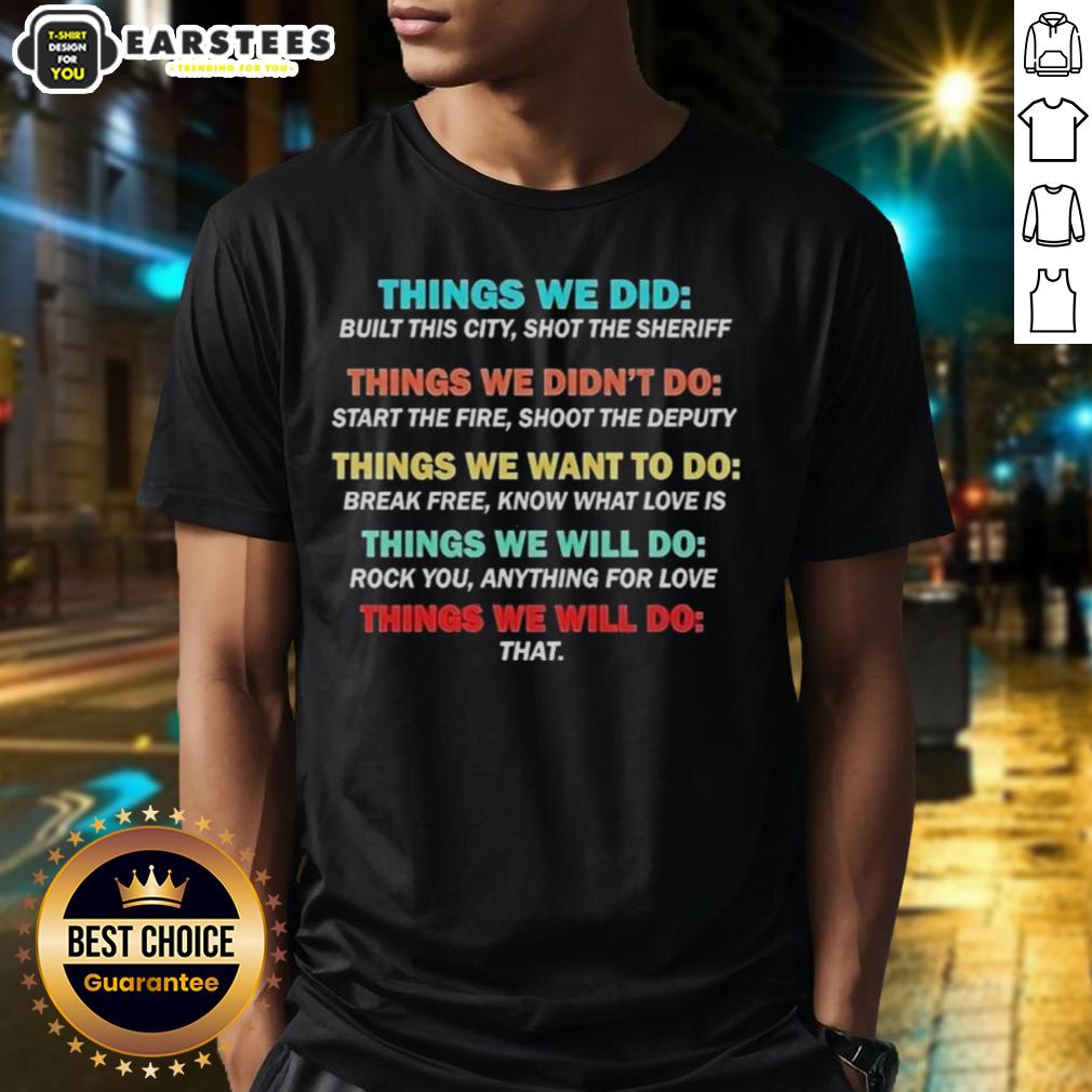 Nice Things We Did Didnt Want Will Wont Do T-Shirt