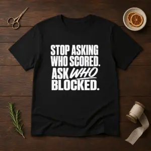 Awesome Stop Asking WHO Scored Ask WHO Blocked Shirt