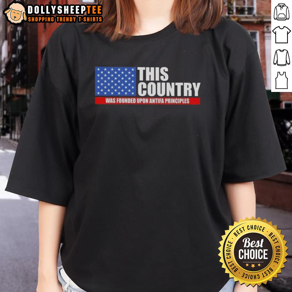 Good This Country Was Founded Was Founded Upon Antifa Principles Us Flag T-Shirt - Image 3
