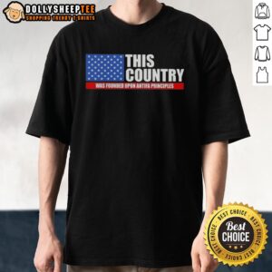Good This Country Was Founded Was Founded Upon Antifa Principles Us Flag T-Shirt