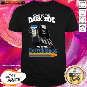 Cute Dark Vader Come To The Dark Side We Are Dutch Bros Coffee Shirt