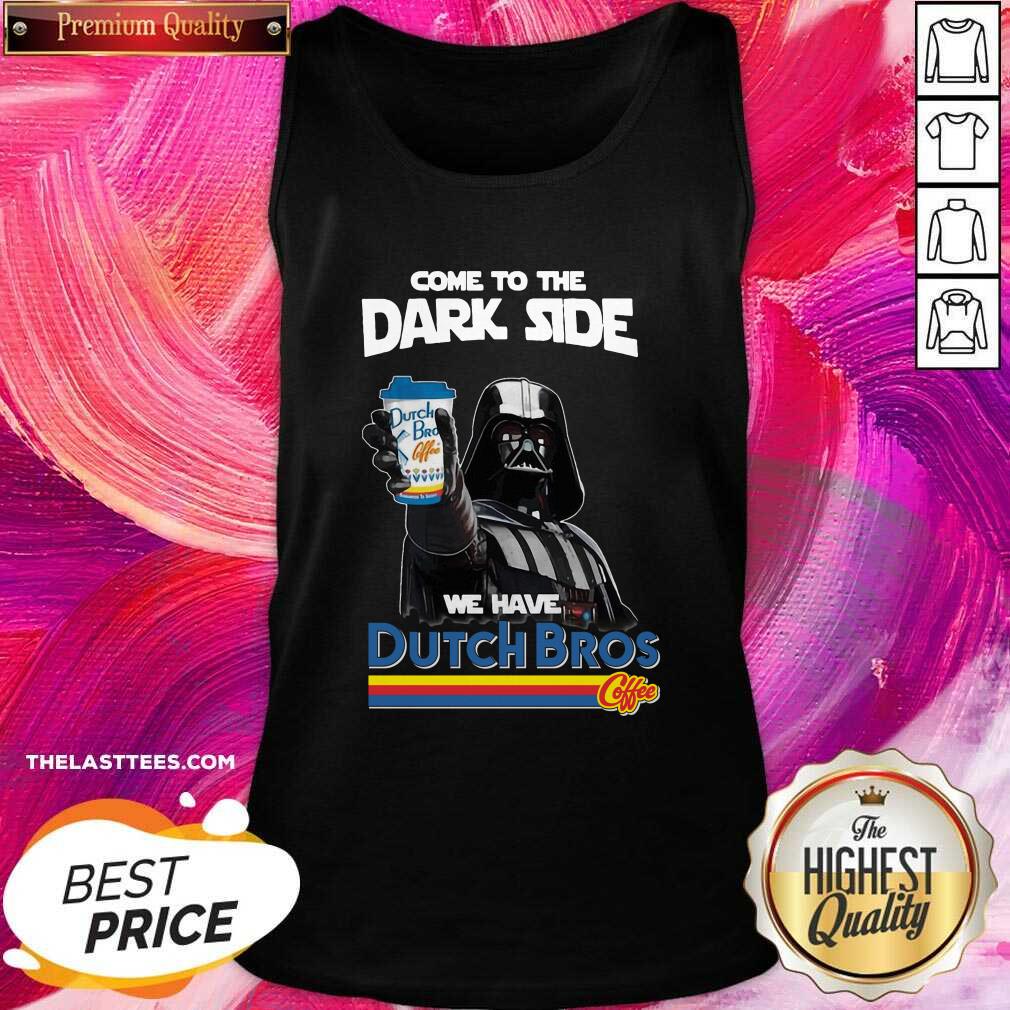 Cute Dark Vader Come To The Dark Side We Are Dutch Bros Coffee Shirt - Image 3