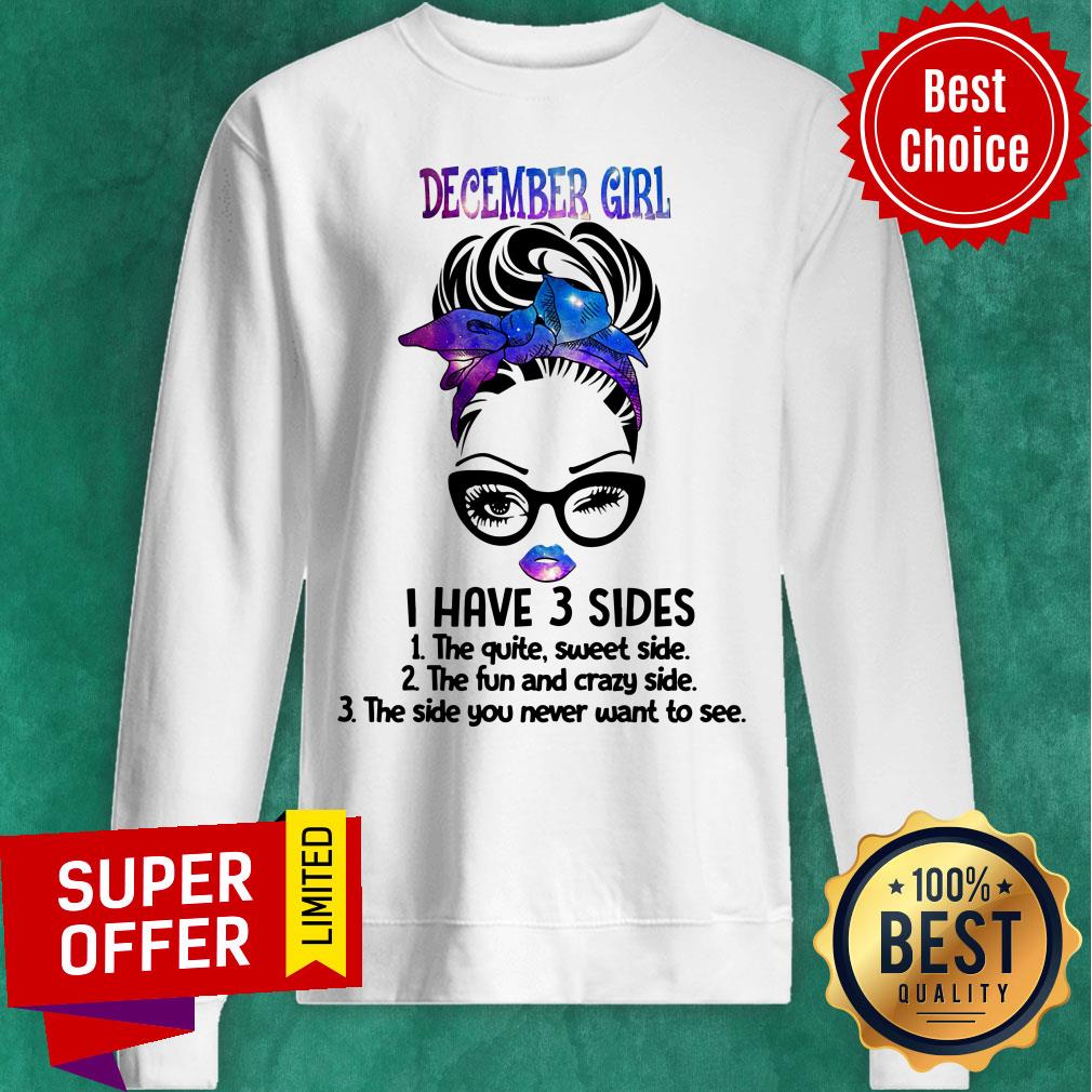 December Girl I Have 3 Sides The Quite Sweet Side Shirt - Image 5