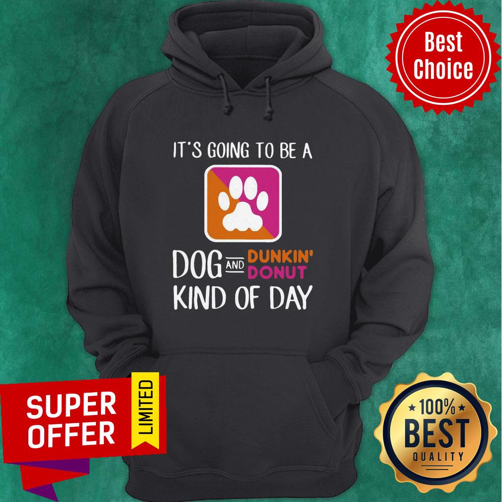 Nice It’s Going To Be A Dog And Dunkin’ Donut Kind Of Day Shirt - Image 3