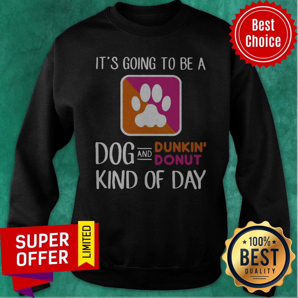 Nice It’s Going To Be A Dog And Dunkin’ Donut Kind Of Day Shirt - Image 2