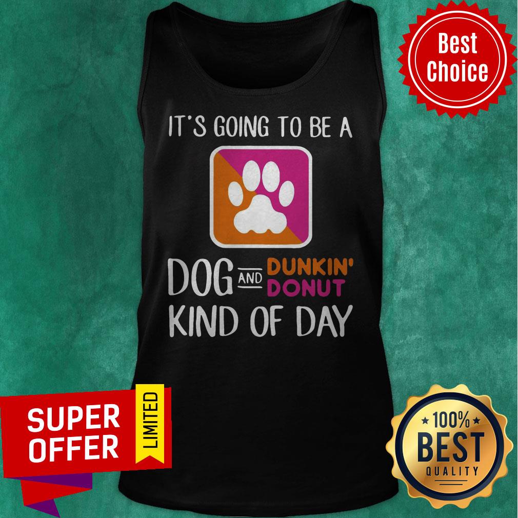 Nice It’s Going To Be A Dog And Dunkin’ Donut Kind Of Day Shirt - Image 5