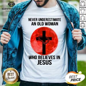Nice Never Underestimate Believes Jesus Shirt