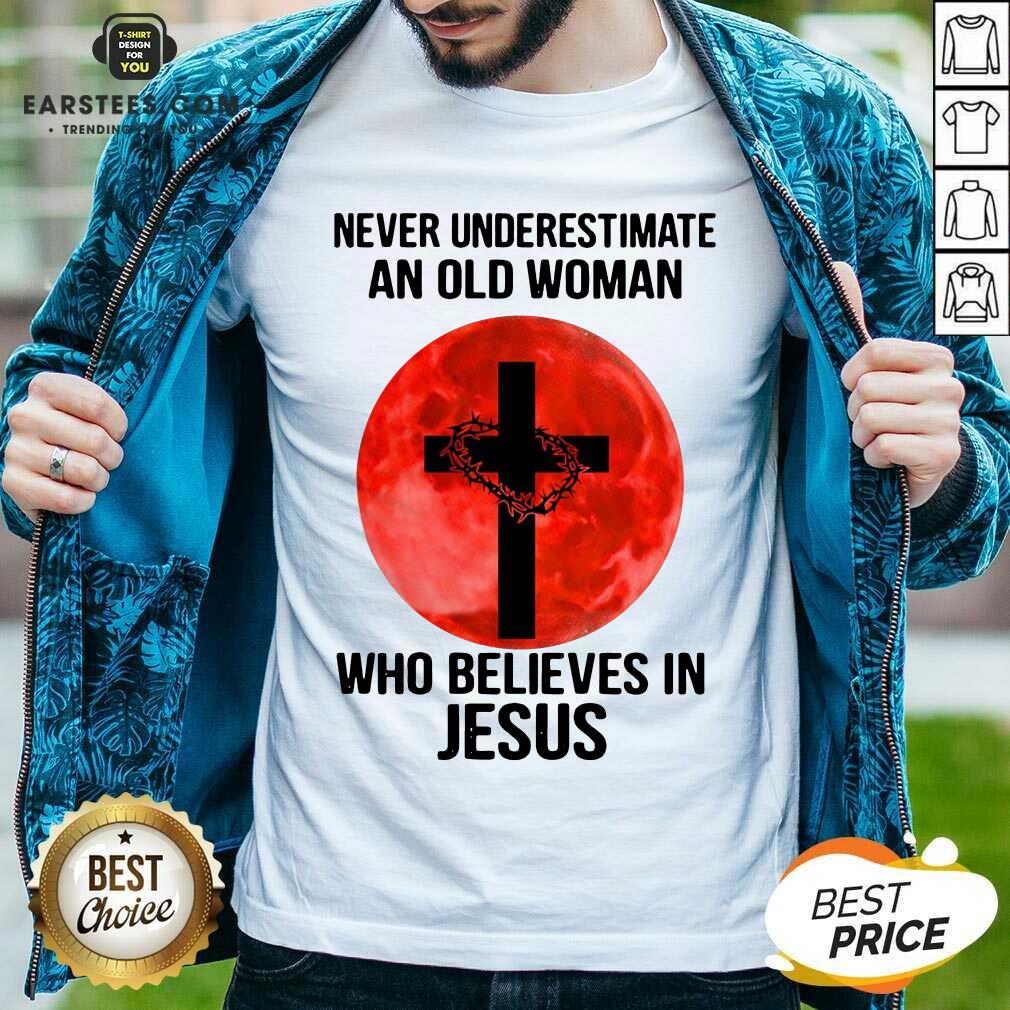 Nice Never Underestimate Believes Jesus Shirt