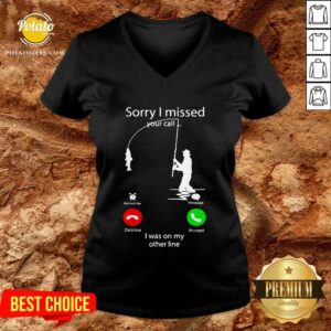 Alternative view of Top Fishing Sorry I Missed Your Call I Was On My Other Line Shirt