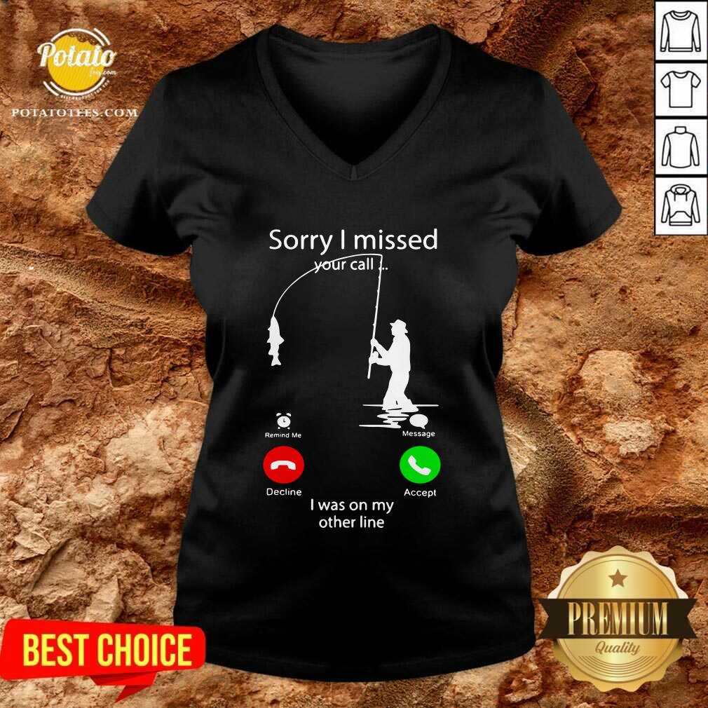 Top Fishing Sorry I Missed Your Call I Was On My Other Line Shirt - Image 2