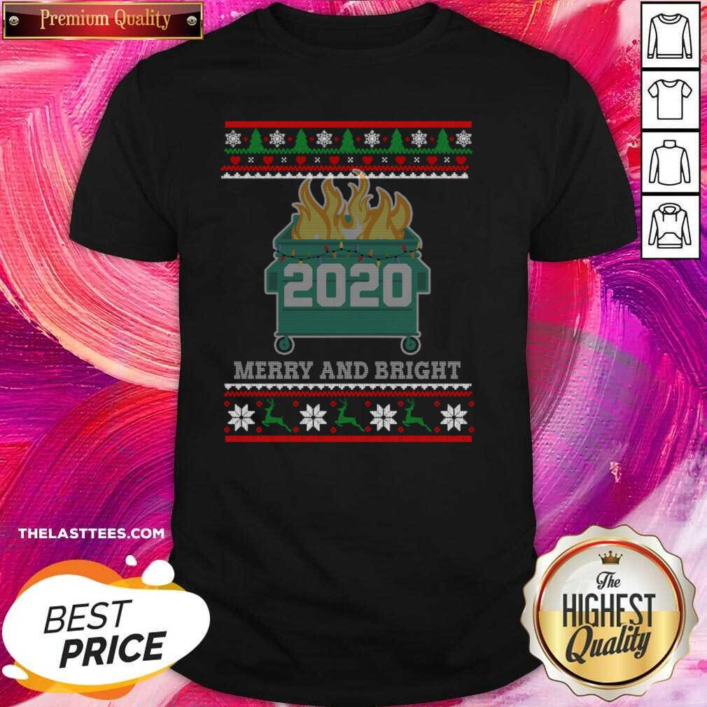 Top Merry And Bright 2020 Dumpster Fire Ugly Christmas Sweater Gift Merry And Bright 2020 Shirt