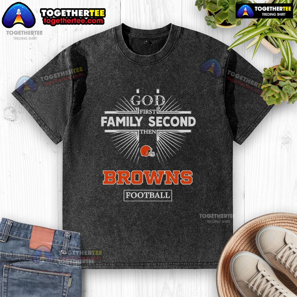 Original Cleveland Browns God First Family Second Then Browns Football T-Shirt - Image 6