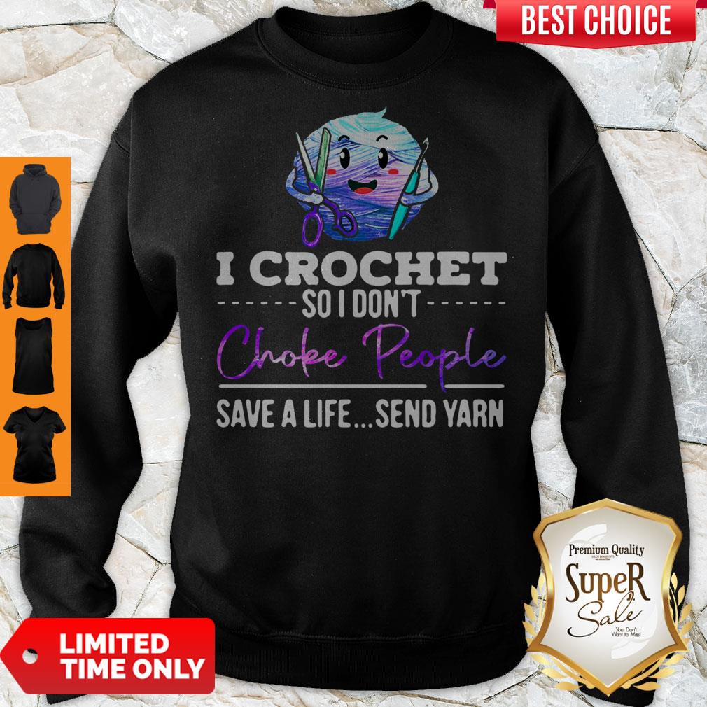 I Crochet So I Don't Choke People Save A Life Send Yarn Shirt - Image 2