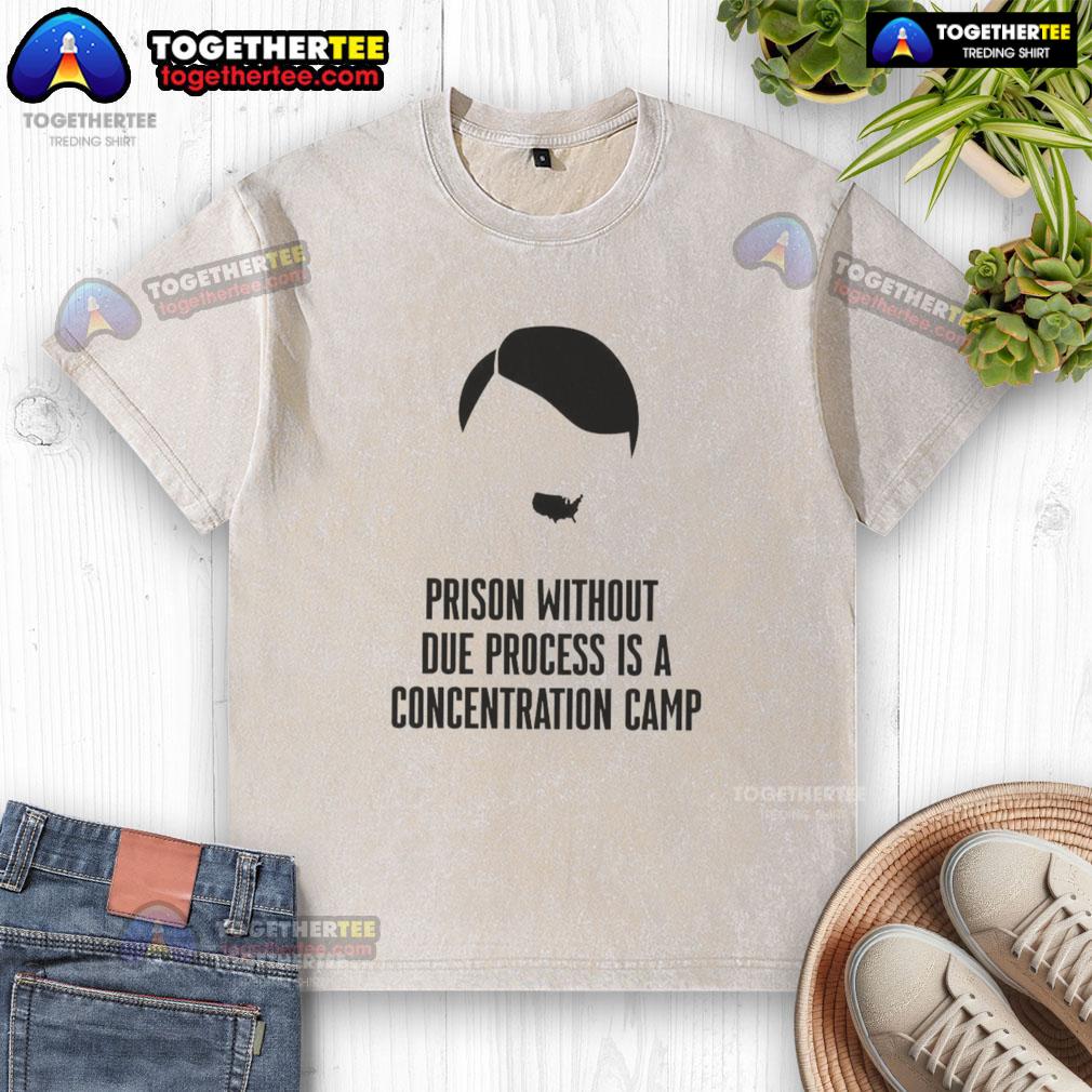 Awesome Prison Without Due Process Is A Concentration Camp T-Shirt - Image 6