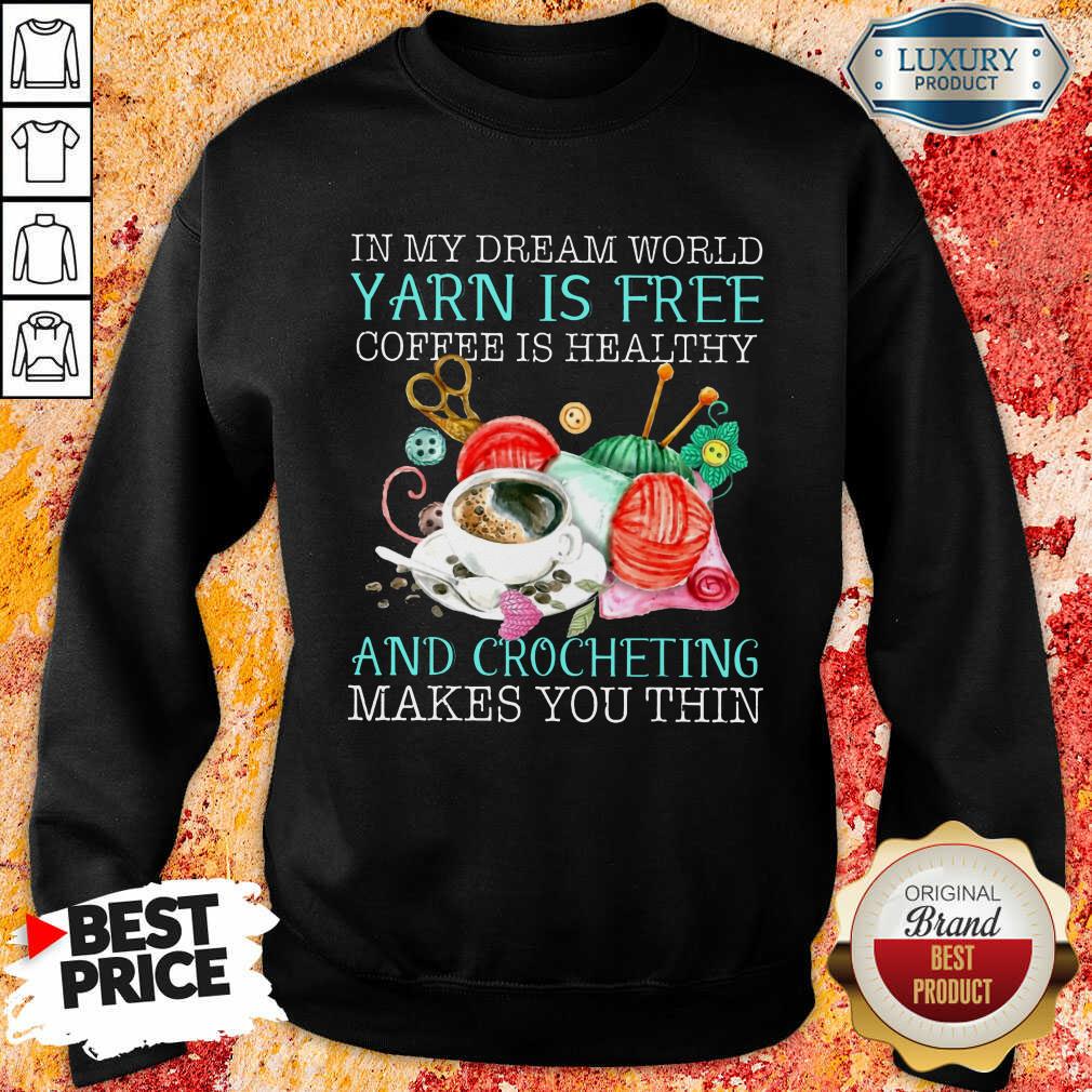 Coffee Is Healthy Yarn Is Free And Crocheting Shirt - Image 4