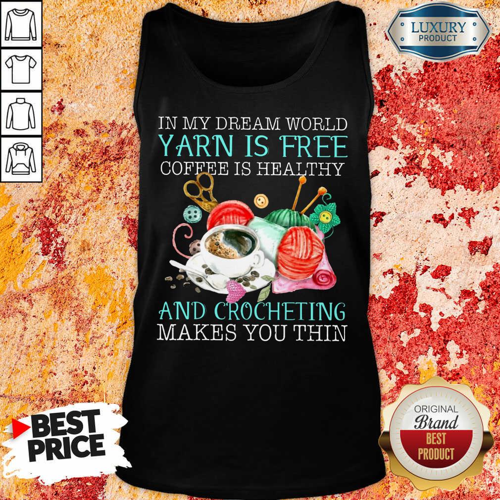 Coffee Is Healthy Yarn Is Free And Crocheting Shirt - Image 3
