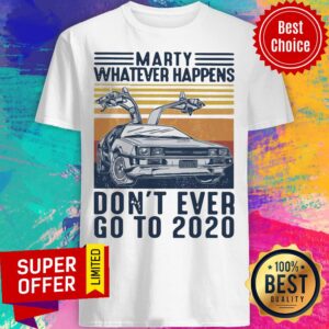 Premium Delorean Marty Whatever Happens Don’t Ever Go To 2020 Shirt