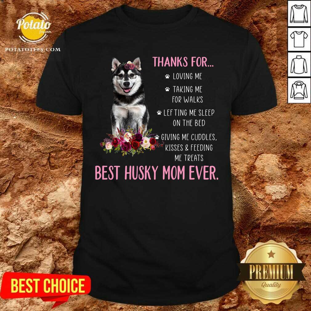 Thank For Loving Me Best Husky Mom Ever Shirt