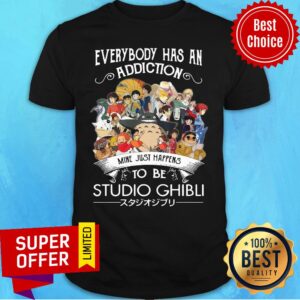 Top Everyone Has An Addiction Mine Just Happens To Be Studio Ghibli Shirt
