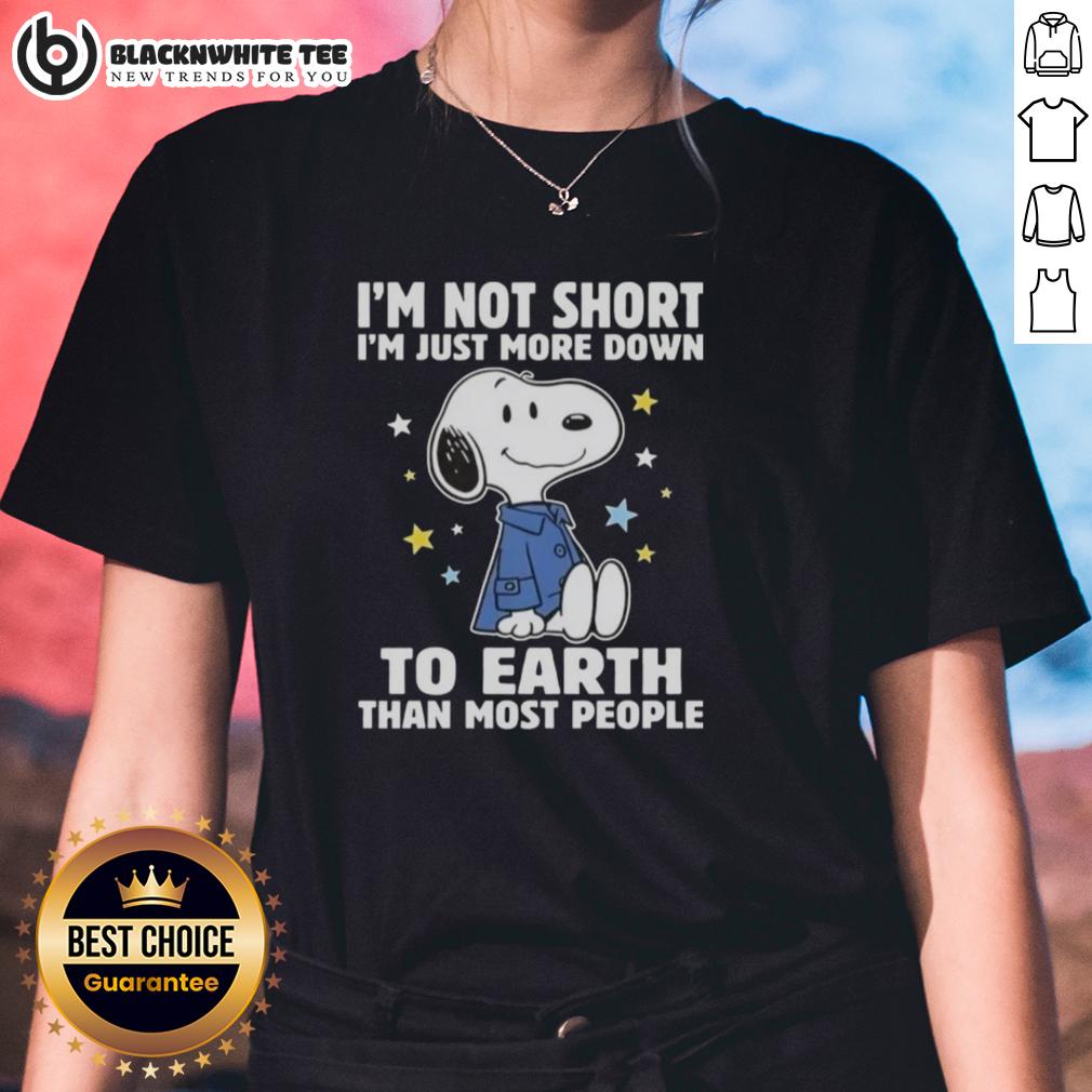 Top Snoopy I'm Not Short I'm Just More Down To Earth Than Most People T-Shirt - Image 3