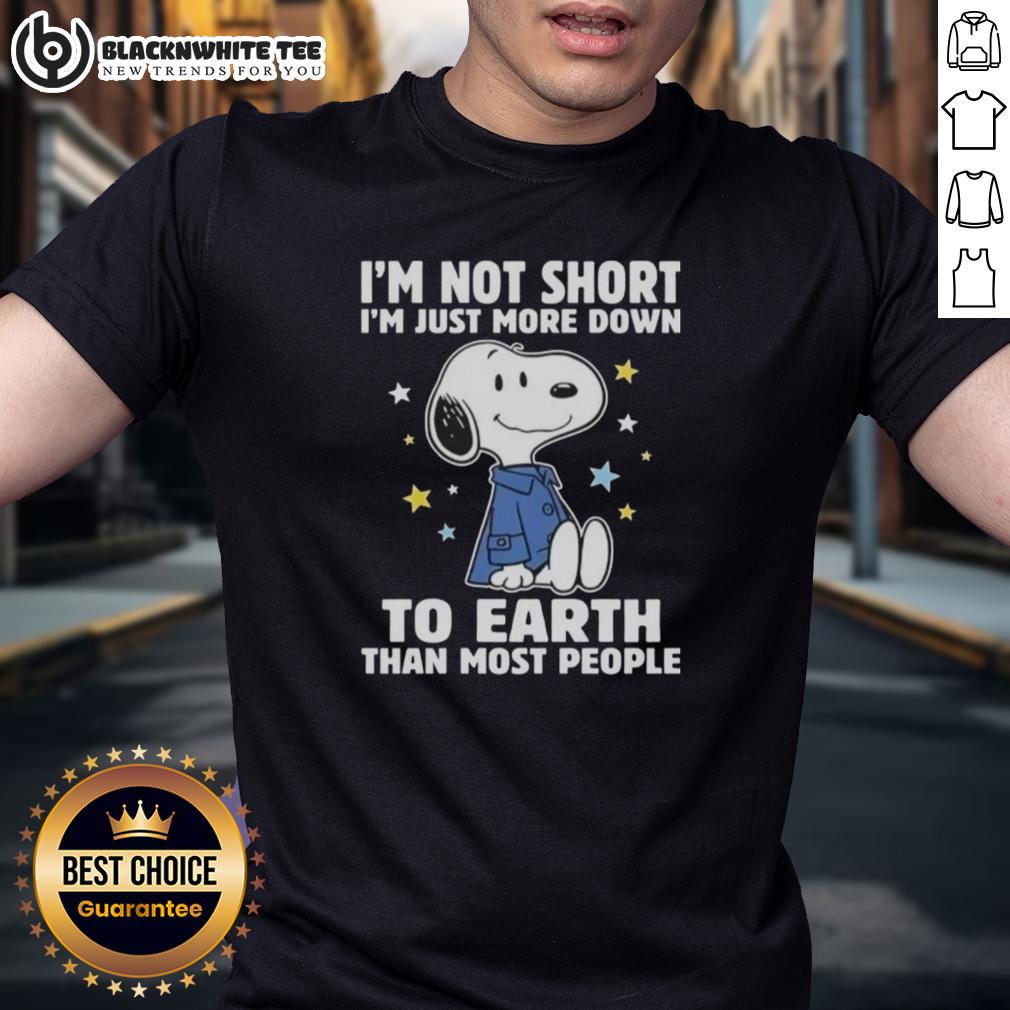 Top Snoopy I'm Not Short I'm Just More Down To Earth Than Most People T-Shirt