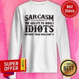 Alternative view of Awesome Sarcasm The Ability To Insult Idiots Without Them Realizing It Shirt