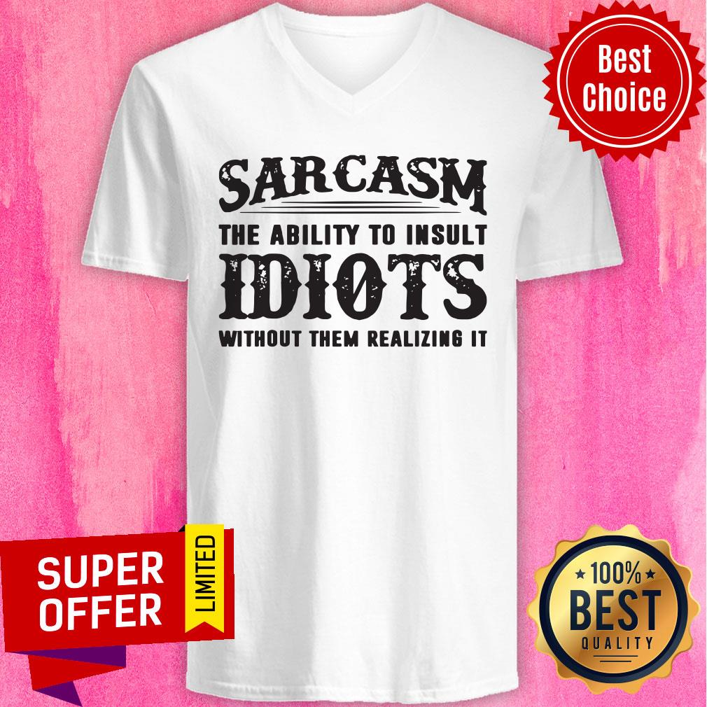 Awesome Sarcasm The Ability To Insult Idiots Without Them Realizing It Shirt - Image 3