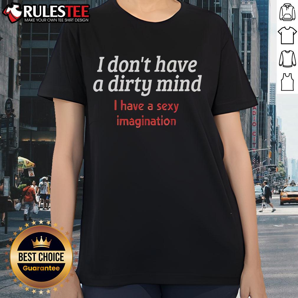 Funny I Don't Have A Dirty Mind I Have A Sexy Imagination T-Shirt - Image 3