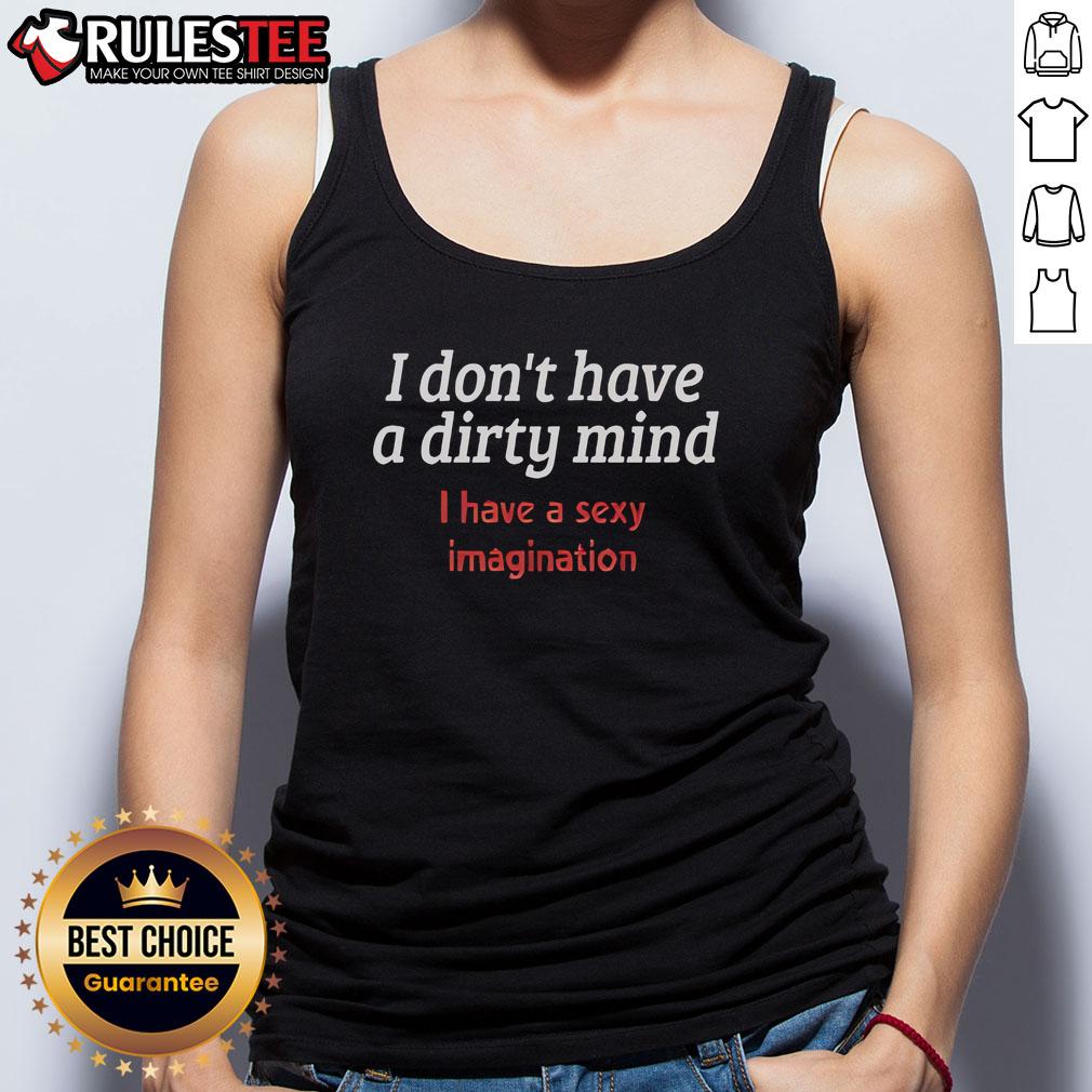 Funny I Don't Have A Dirty Mind I Have A Sexy Imagination T-Shirt - Image 4