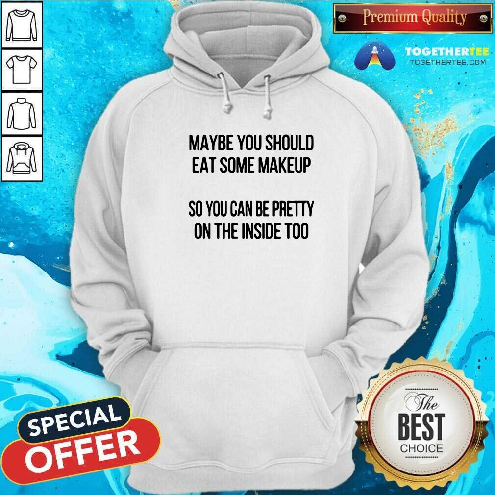 Hot Maybe You Should Eat Some Makeup Shirt - Image 5