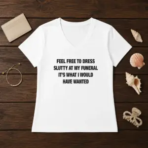 Alternative view of Official Feel Free To Dress Slutty At My Funeral It'S What I Would Have Wanted Shirt