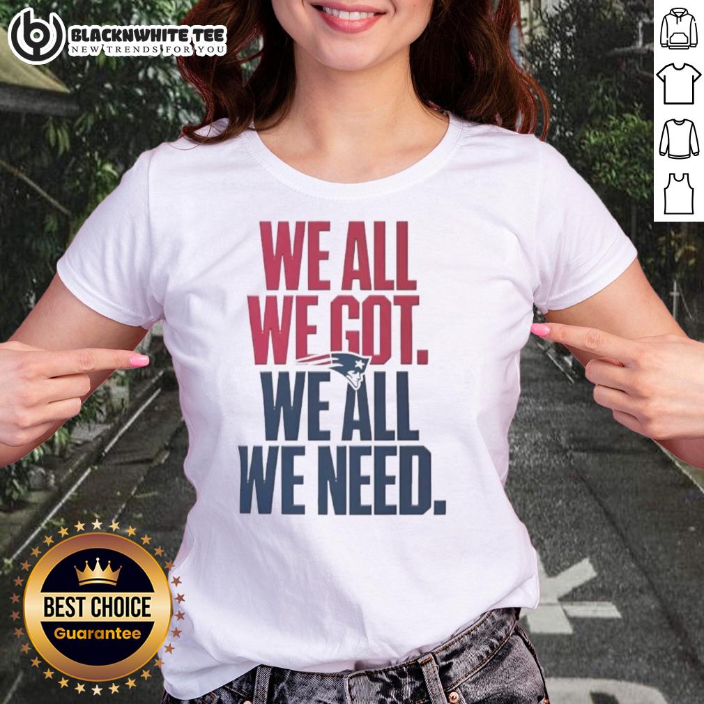 Pretty New England Patriots We All We Got We All We Need Classic T-Shirt - Image 3