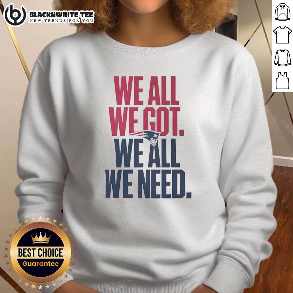 Pretty New England Patriots We All We Got We All We Need Classic T-Shirt - Image 5