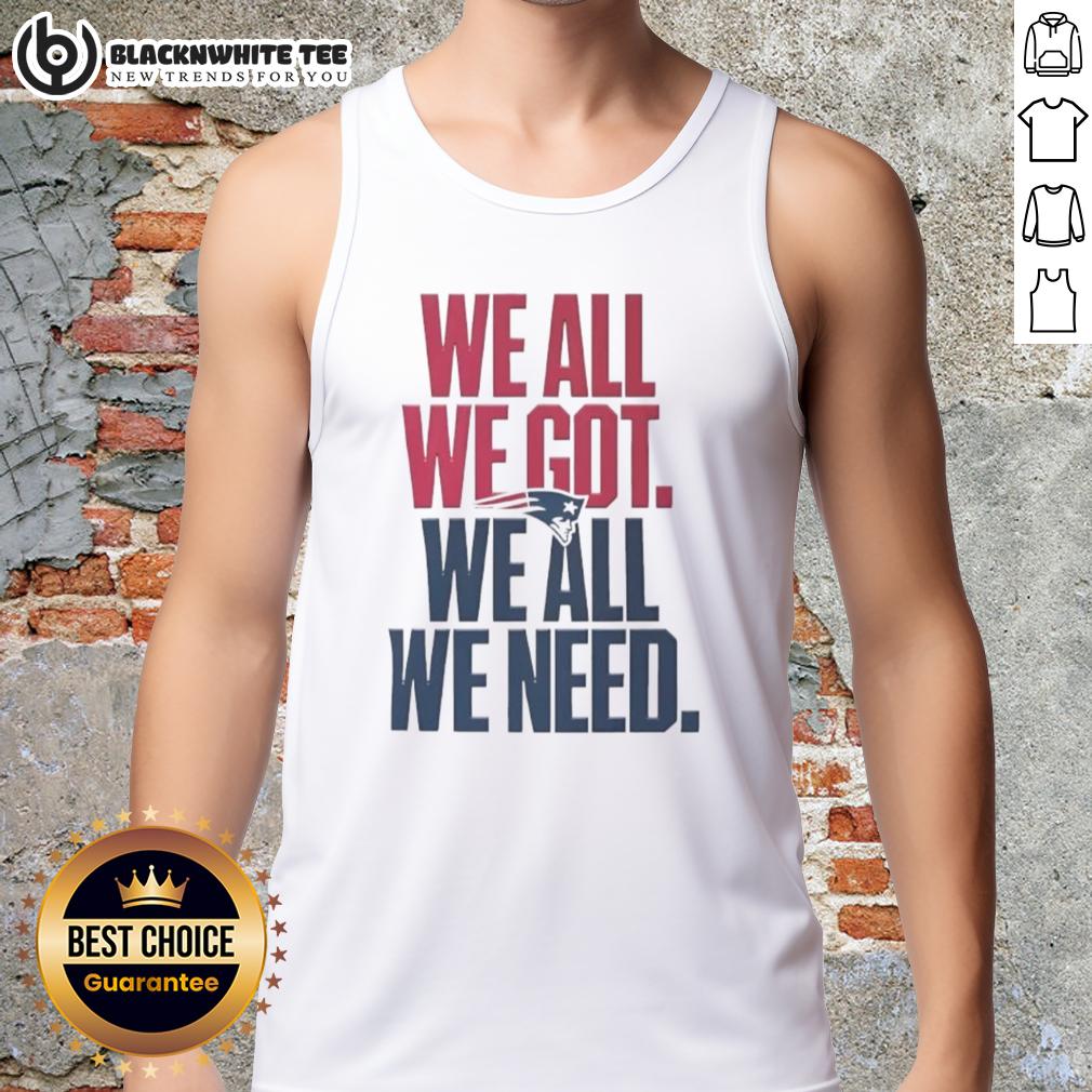 Pretty New England Patriots We All We Got We All We Need Classic T-Shirt - Image 4
