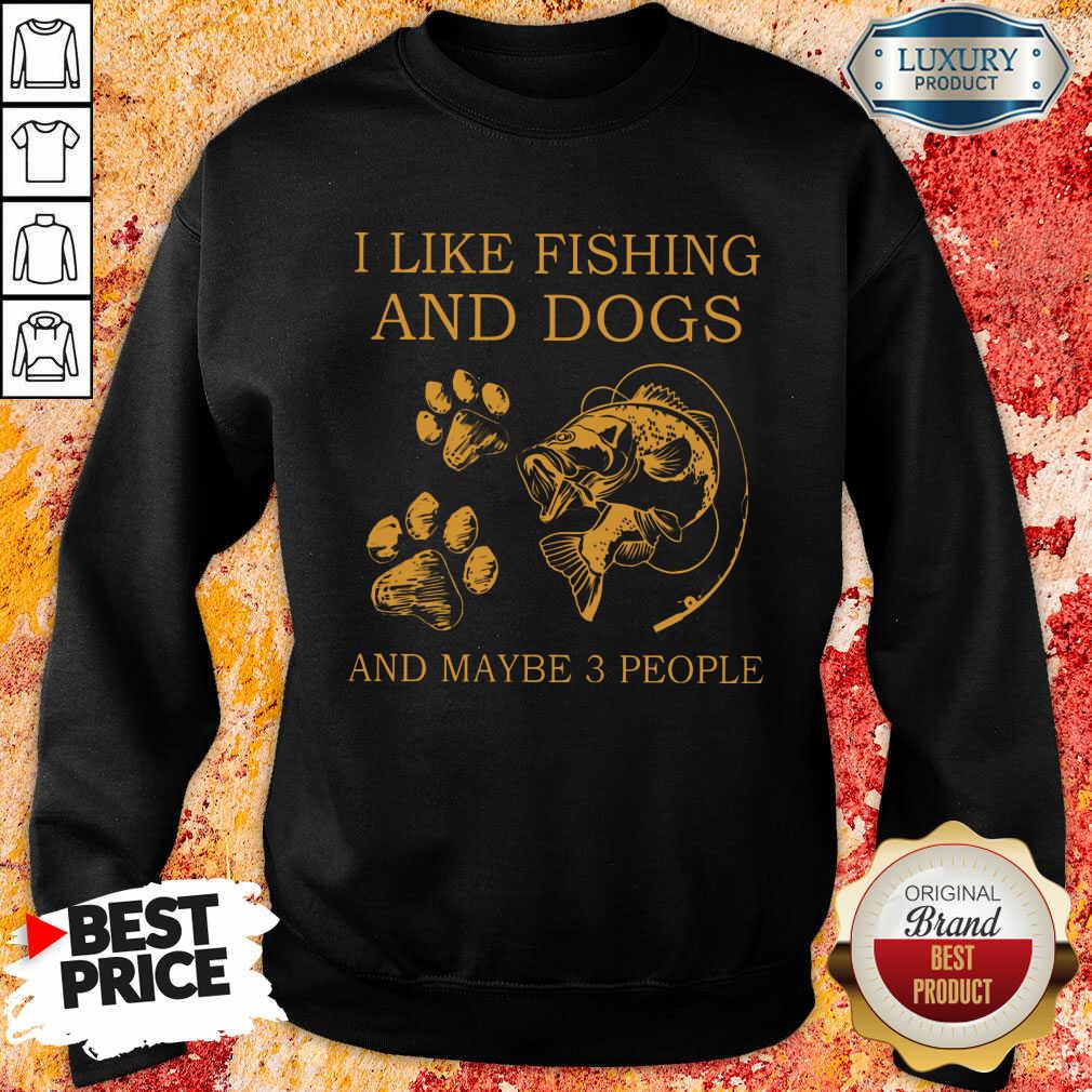 I Like Fishing And Dogs And Maybe 3 People Shirt - Image 5
