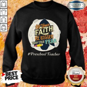 Alternative view of Let Your Faith Be Bigger Than Your Fear Preschool Teacher Shirt