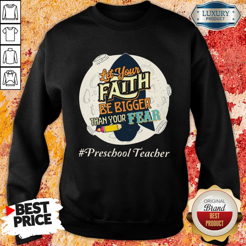 Let Your Faith Be Bigger Than Your Fear Preschool Teacher Shirt - Image 2