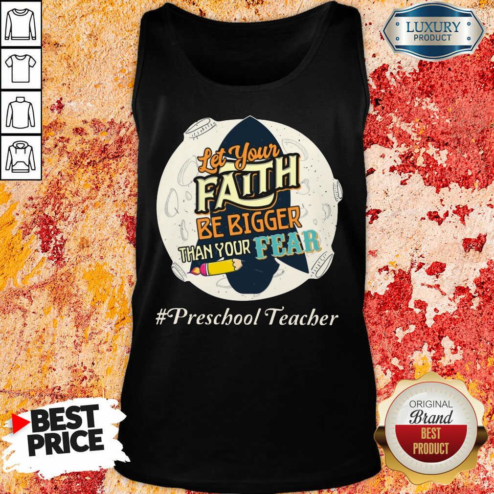 Let Your Faith Be Bigger Than Your Fear Preschool Teacher Shirt - Image 5