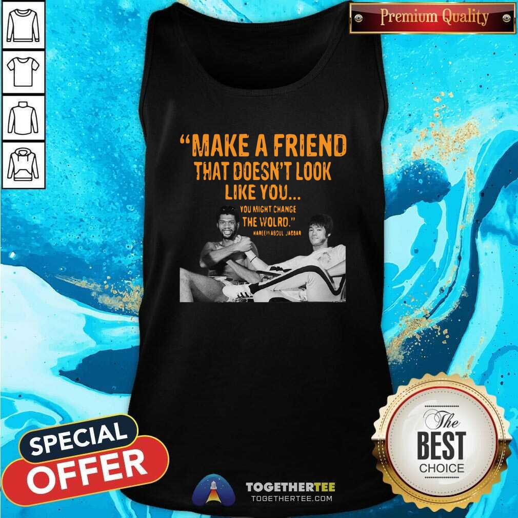 Nice Make A Friend That Does Not Look Like You You Might Change The World Kareem Abdul Jabbar Shirt - Image 2