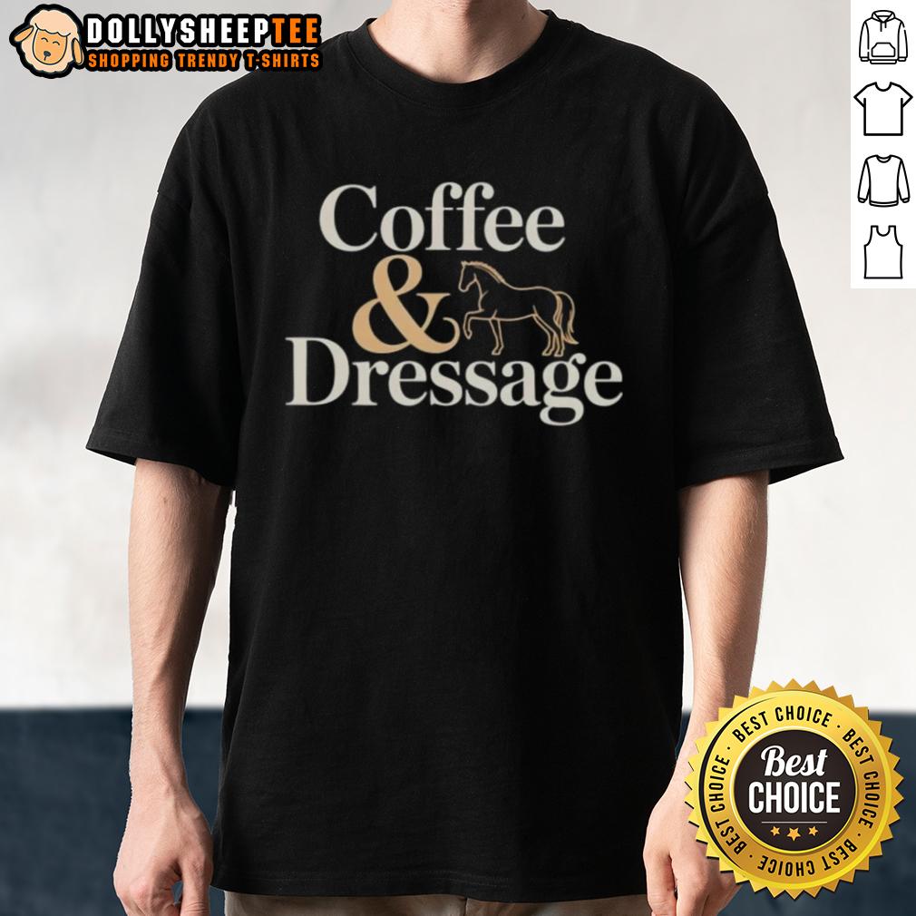 Good Horse Coffee And Dressage T-Shirt