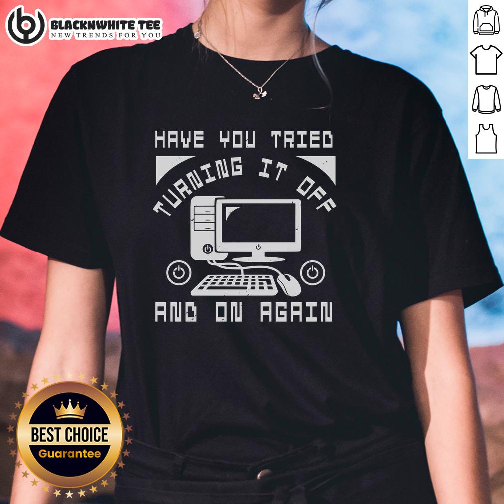 Good Tech Support Have You Tried Turning It Off And On Again T-Shirt - Image 3