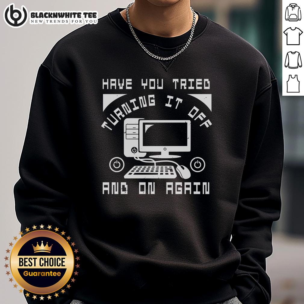 Good Tech Support Have You Tried Turning It Off And On Again T-Shirt - Image 5