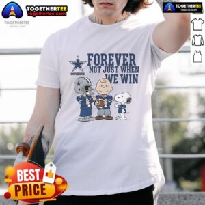 Original Dallas Cowboys Charlie Brown Snoopy Cowboys Forever Not Just When We Win T-Shirt