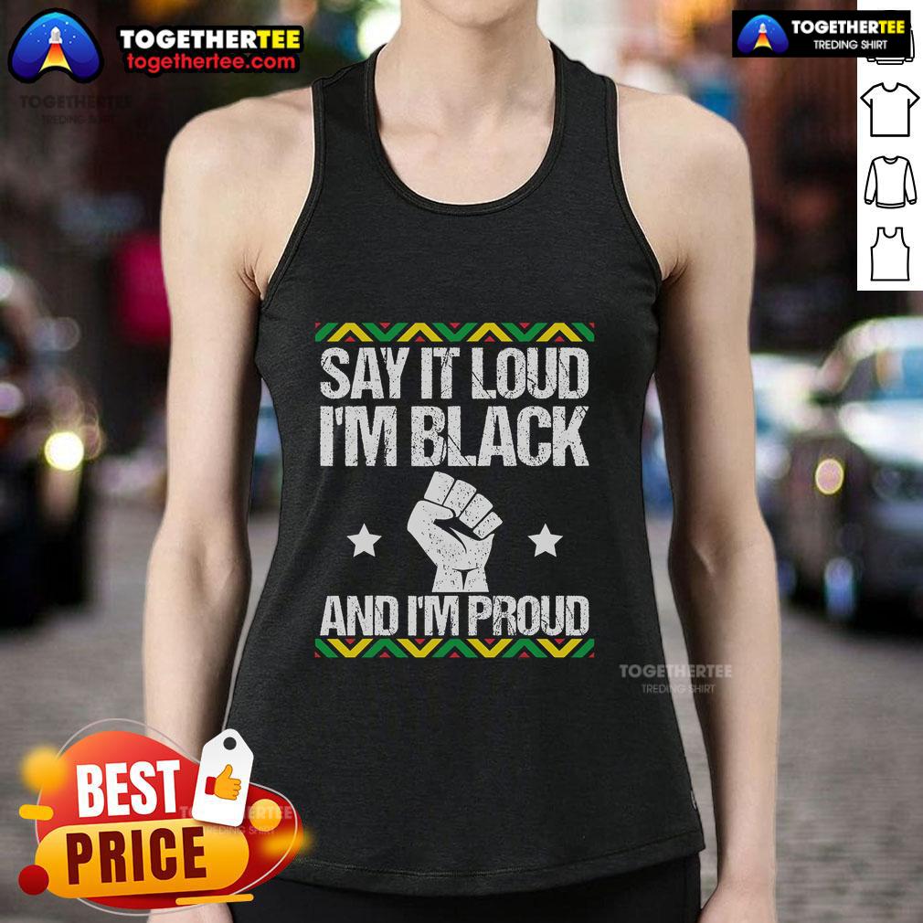 Top Say It Loud I'm Black And I'm Proud T-Shirt - Image 4