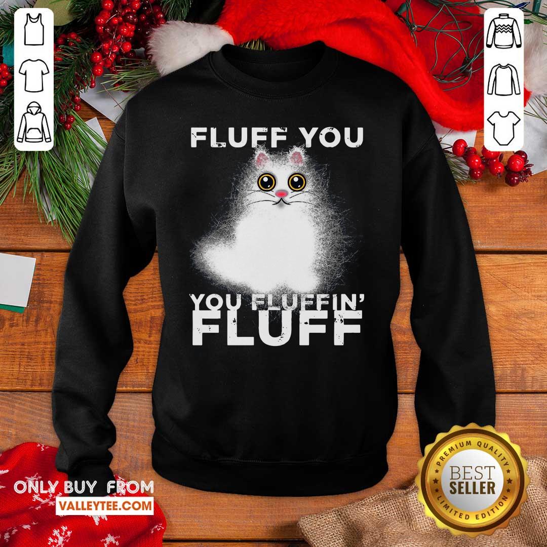 Excellent Fluff You You Fluffin Fluff Funny Fluffy Kawaii Cat Shirt - Image 2