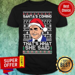 Top Michael Scott Santa’s Coming That’s What She Said Ugly Merry Christmas Shirt