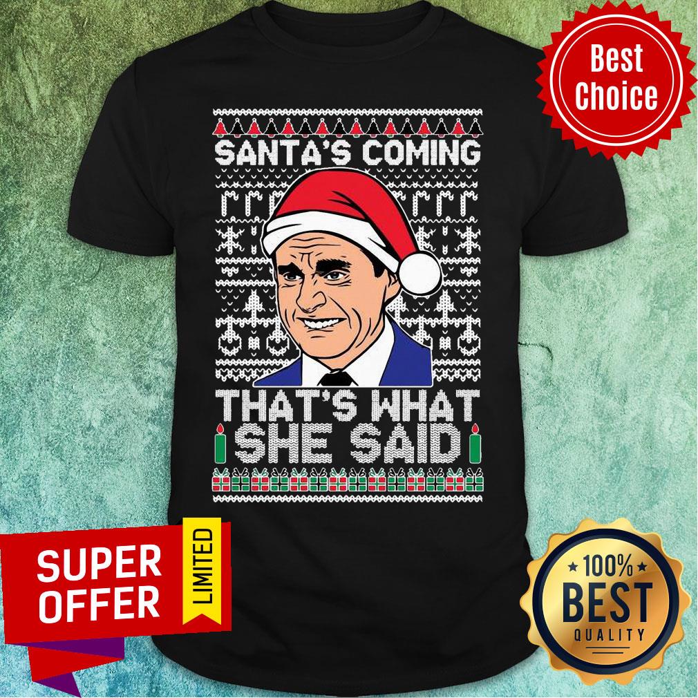 Top Michael Scott Santa’s Coming That’s What She Said Ugly Merry Christmas Shirt