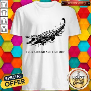 Crocodile Fuck Around And Find Out Shirt