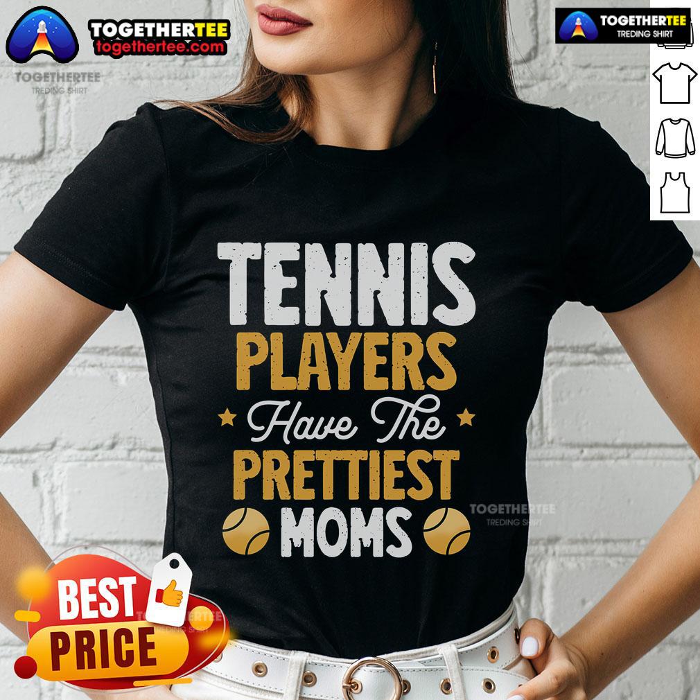 Top Tennis Players Have The Prettiest Moms Tennis T-Shirt - Image 3
